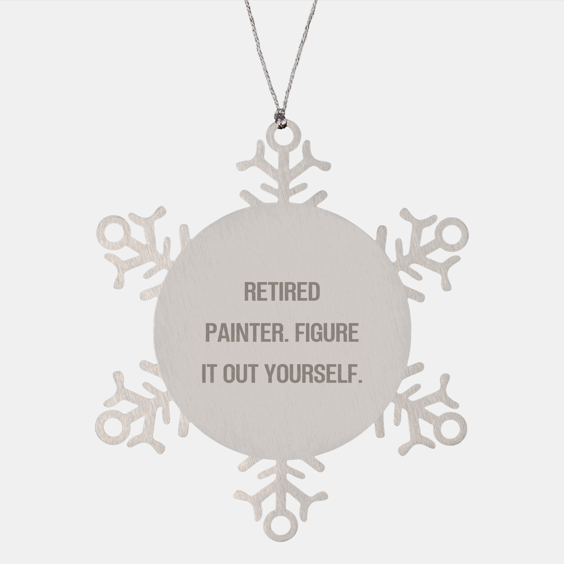 Painter's Snowflake Ornament Gifts from Men to Friends, Figuring It Out Yourself, Retired Painter Quote, Christmas Unique Ornaments - Image 1