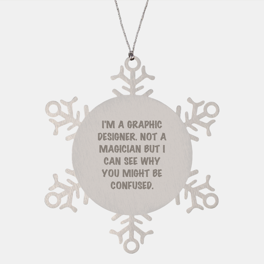 Graphic Designer Gifts from Friends to Family - Snowflake Ornament with a Twist, 'I'm A Graphic Designer. Not A Magician...' - Image 1