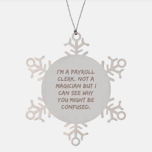 Payroll Clerk Gifts from Friends, Snowflake Ornament, 'I'm A Payroll Clerk. Not A Magician But I Can See Why You Might Be Confused.' Christmas Unique Gifts for Payroll Clerks - Image 1