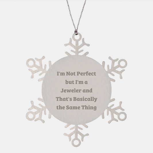 Funny Snowflake Ornament Gifts from Men to Jeweler Friends - I'm Not Perfect But I'm A Jeweler And That's Basically The Same Thing, Christmas Unique Gifts for Jeweler - Image 1
