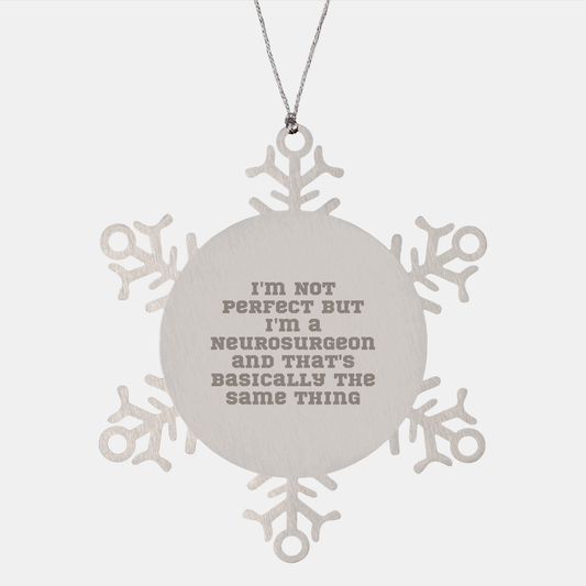 Funny Neurosurgeon Gifts from Friends, Snowflake Ornament for Neurosurgeon, Christmas Unique Gifts for Him, I'm Not Perfect But I'm A Neurosurgeon And That's Basically The Same Thing - Image 1