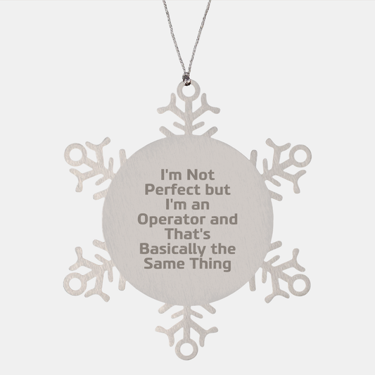 Operator Snowflake Ornament, Funny Gift for Friends, 'I'm Not Perfect But I'm An Operator And That's Basically The Same Thing', Gifts from Men to Coworkers, Christmas Unique Gifts - Image 1