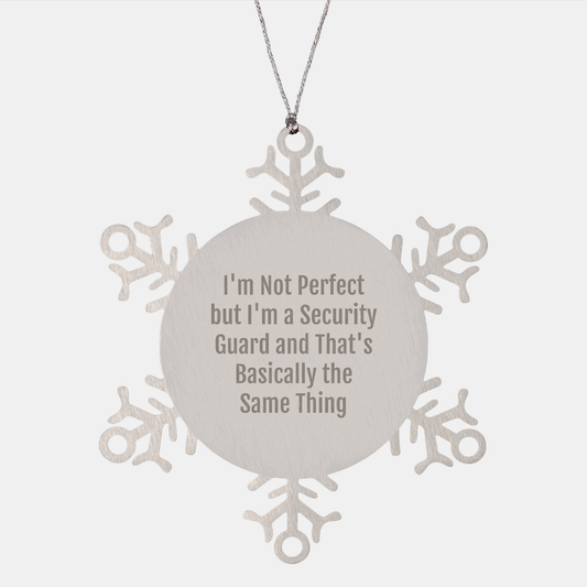Funny Security Guard Gifts from Family - 'I'm Not Perfect But I'm A Security Guard And That's Basically The Same Thing' Snowflake Ornament for Christmas - Image 1