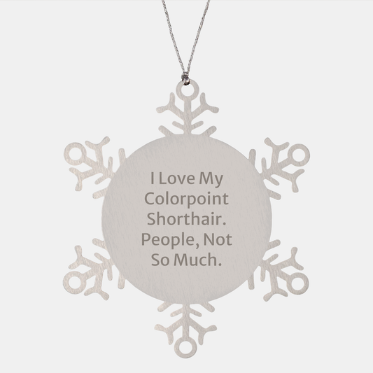 Funny Snowflake Ornament for Colorpoint Shorthair Cat Lovers, Gifts from Friends to Family - 'I Love My Colorpoint Shorthair. People, Not So Much.' - Image 1