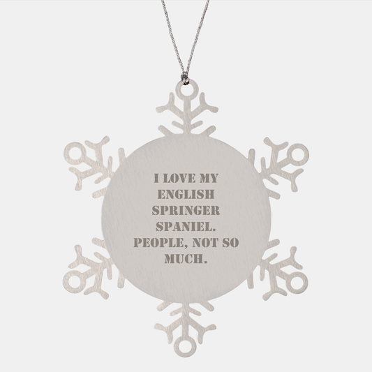 English Springer Spaniel Dog Lovers' Funny Snowflake Ornament Gifts from Friends to Family, 'I Love My English Springer Spaniel. People, Not So Much.' - Image 1