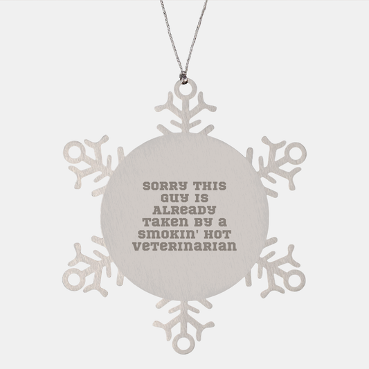 Funny Veterinarian Gifts, Sorry This Guy Is Already Taken By A Smokin' Hot Veterinarian Snowflake Ornament, Gifts from Friends and Coworkers for Christmas - Image 1