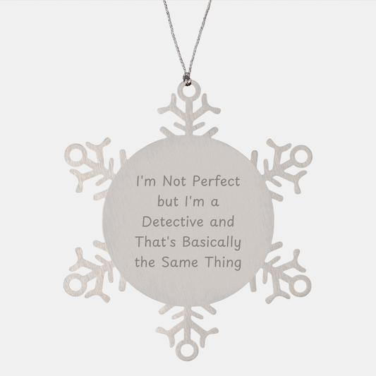 Detective Snowflake Ornament Gifts from Men to Friends, I'm Not Perfect But I'm A Detective And That's Basically The Same Thing, Unique Christmas Unique Gifts - Image 1