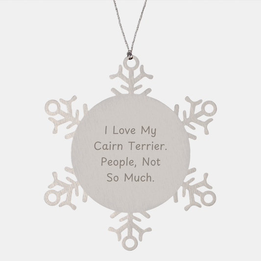 Cairn Terrier Dog Snowflake Ornament Gifts from Friends, Family, or Coworkers for Christmas - 'I Love My Cairn Terrier. People, Not So Much.' - Image 1