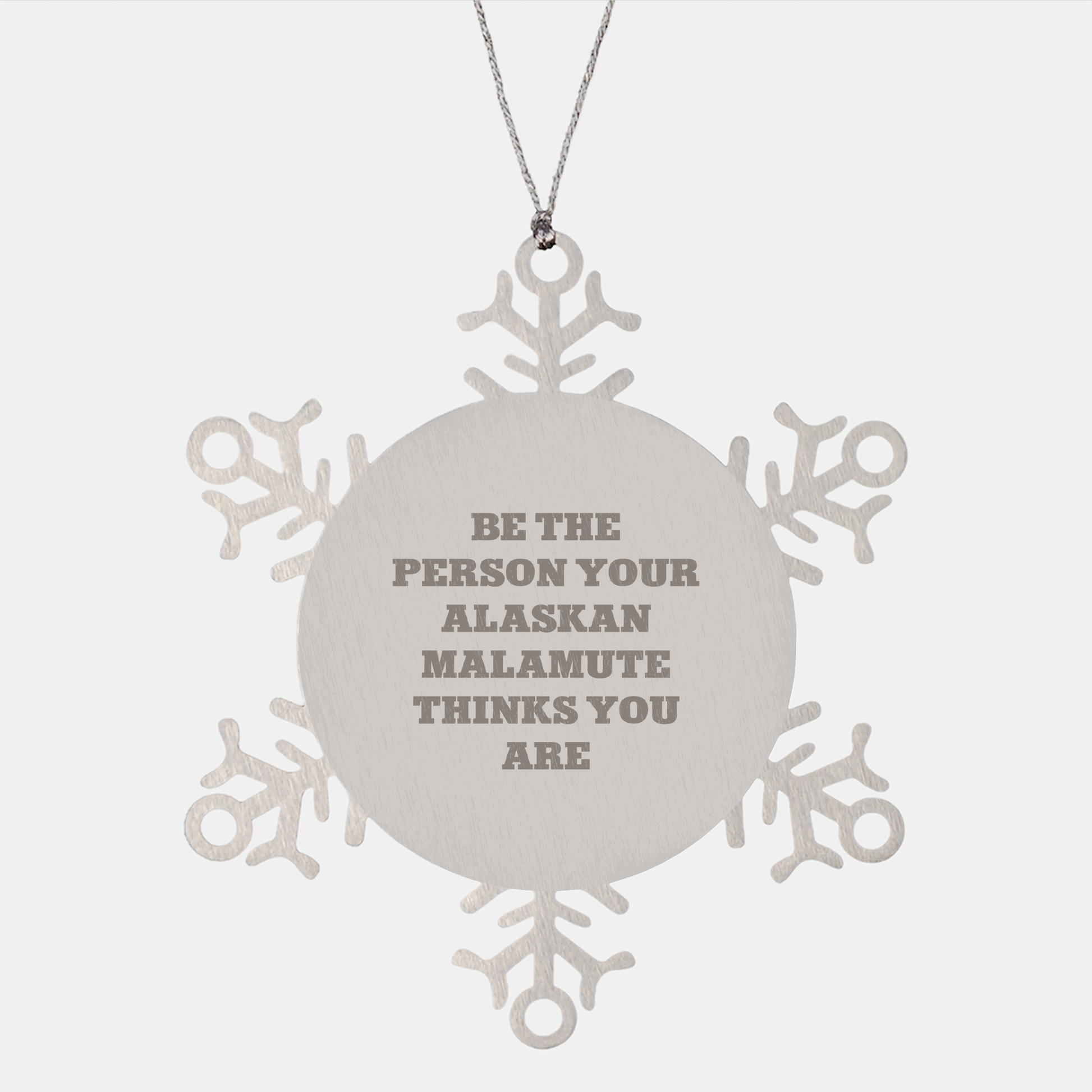 Funny Alaskan Malamute Dog Gifts from Men to Friends - Snowflake Ornament for Christmas, Be The Person Your Alaskan Malamute Thinks You Are - Image 1