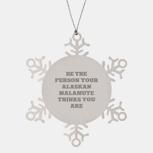 Funny Alaskan Malamute Dog Gifts from Men to Friends - Snowflake Ornament for Christmas, Be The Person Your Alaskan Malamute Thinks You Are - Image 1