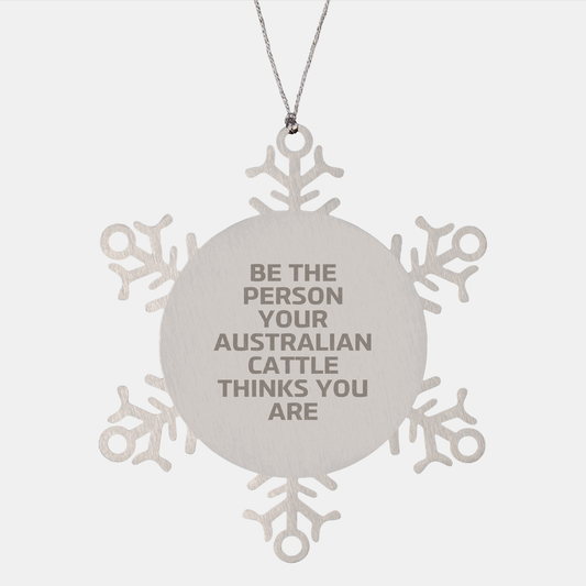 Funny Australian Cattle Dog Gifts, Snowflake Ornament for Australian Cattle Dog Lovers, Be The Person Your Australian Cattle Thinks You Are, Christmas Unique Gifts from Friends, Family, or Coworkers - Image 1