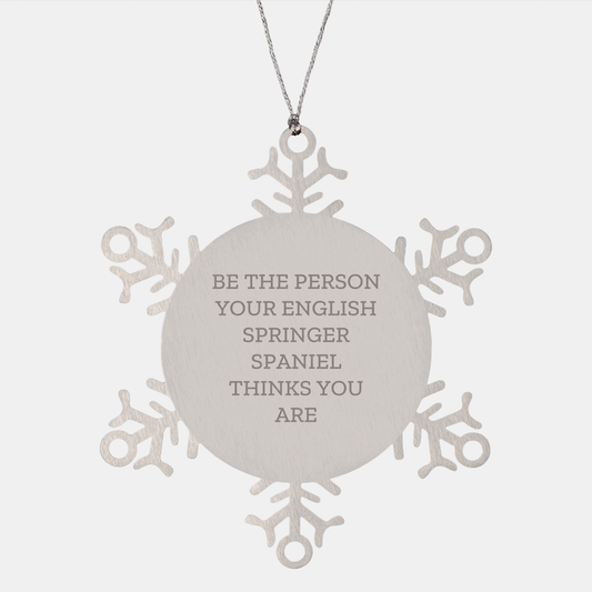 English Springer Spaniel Dog Gifts, Snowflake Ornament, Be The Person Your English Springer Spaniel Thinks You Are, Funny Quote, Christmas Unique Gifts from Family to Friends - Image 1