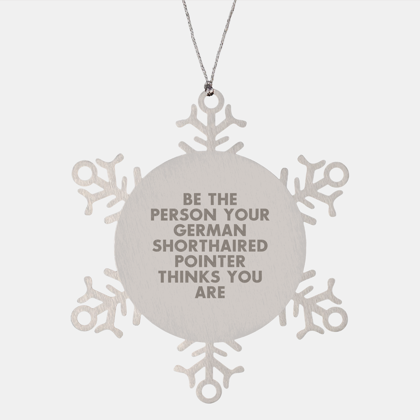 Funny German Shorthaired Pointer Dog Gifts, Snowflake Ornament, Be the Person Your German Shorthaired Pointer Thinks You Are, Christmas Unique Gifts for Friends - Image 1