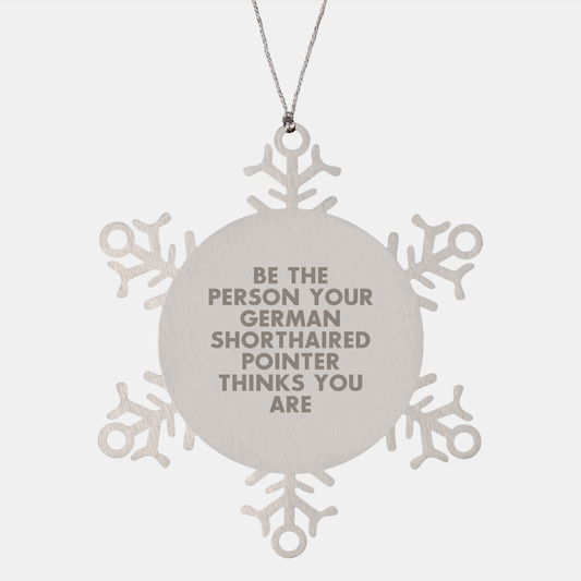 Funny German Shorthaired Pointer Dog Gifts, Snowflake Ornament, Be the Person Your German Shorthaired Pointer Thinks You Are, Christmas Unique Gifts for Friends - Image 1