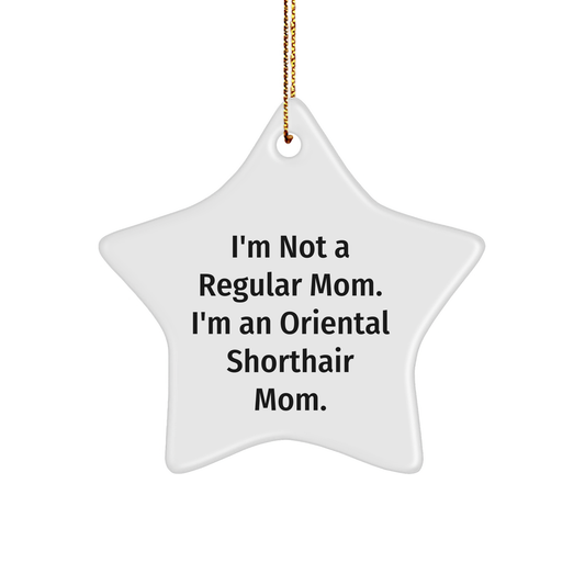 Oriental Shorthair Cat Gifts from Family for Christmas Unique Star Ornament, 'I'm Not A Regular Mom. I'm An Oriental Shorthair Mom.' - Image 1