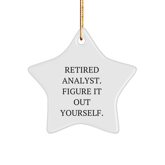 Funny Analyst Gifts, 'Retired Analyst. Figure It Out Yourself.' Star Ornament, White, 3.25" Tall, Christmas Unique Gifts from Friends - Image 1