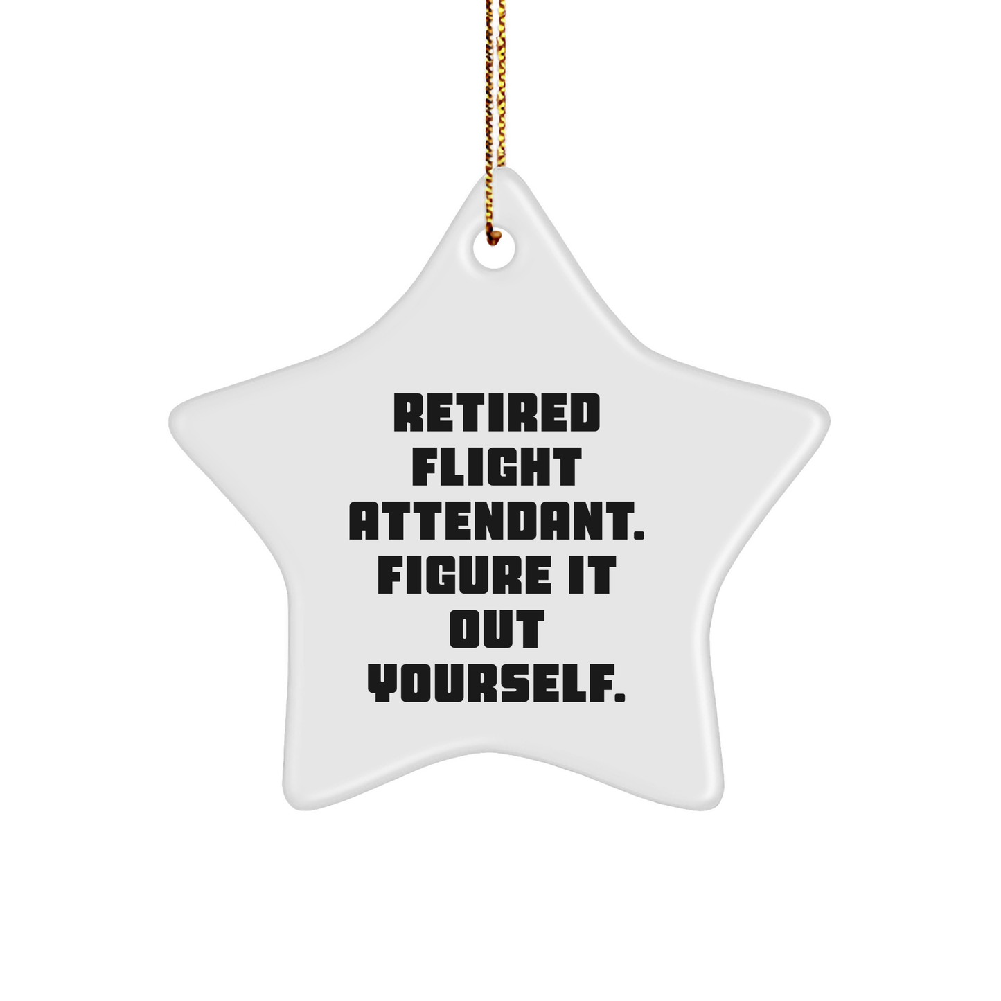 Funny Flight Attendant Gifts, Star Ornament for Christmas, Retired Flight Attendant Figure It Out Yourself, Gifts from Friends to Flight Attendants - Image 1