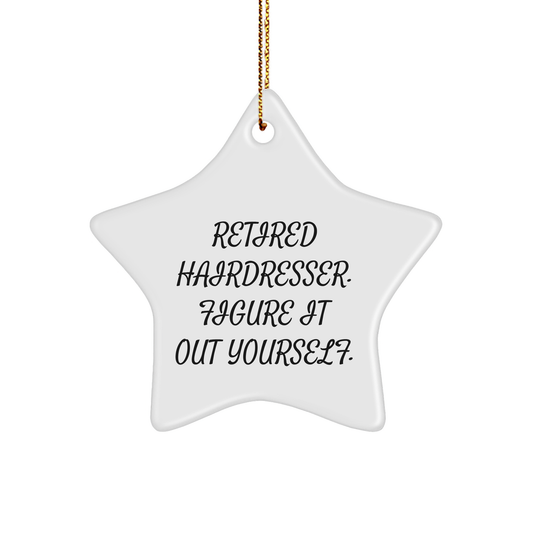 Funny Hairdresser Gifts from Friends, 'Retired Hairdresser. Figure It Out Yourself.' Star Ornament for Christmas - Image 1