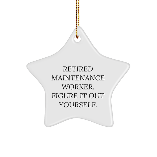 Maintenance Worker Gifts from Friends for Christmas - 'Retired Maintenance Worker. Figure It Out Yourself.' Star Ornament - Image 1