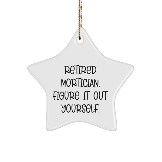 Mortician Gifts from Friends for Christmas - Star Ornament with Funny Quote 'Retired Mortician. Figure It Out Yourself.' - Unique Holiday Decoration - Image 1