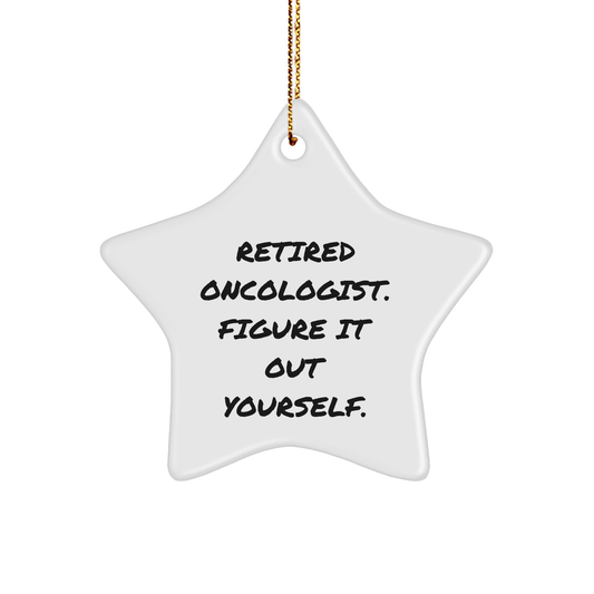 Gifts from Men to Oncologist Christmas Star Ornament, Retired Oncologist. Figure It Out Yourself., Durable MDF, Vibrant Colors, Lightweight, Festive Gold Cord - Image 1