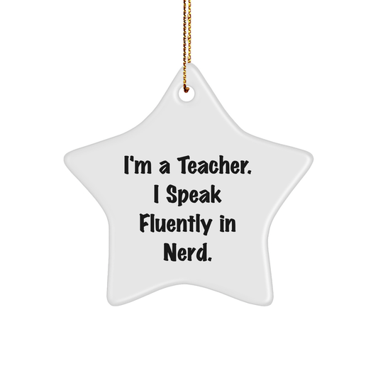Funny Teacher Quote Star Ornament Gifts from Friends to Teacher, I'm A Teacher. I Speak Fluently In genius., Christmas Unique Gifts - Image 1