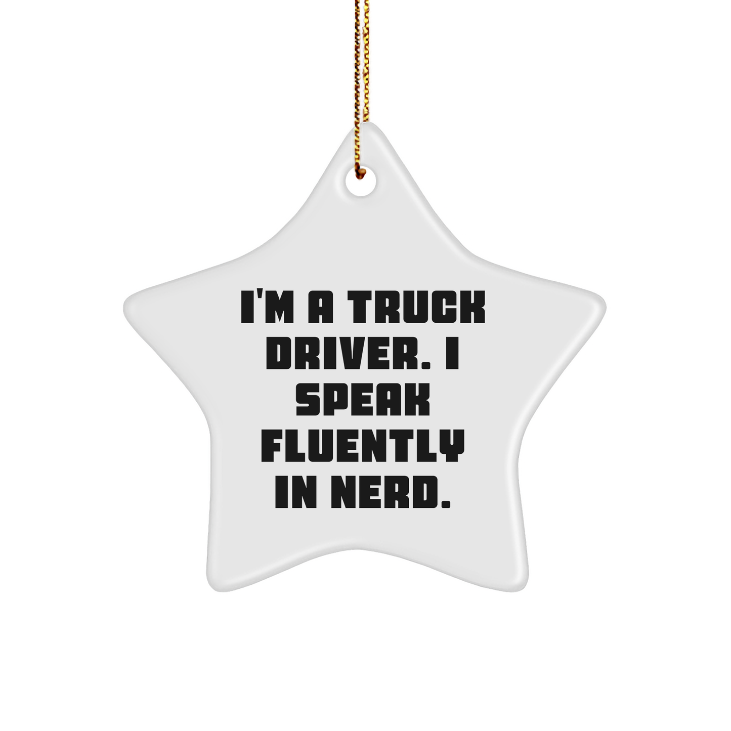 Funny Truck Driver Gifts from Friends to Men - Star Ornament for Christmas - I'm A Truck Driver. I Speak Fluently In genius. - Image 1