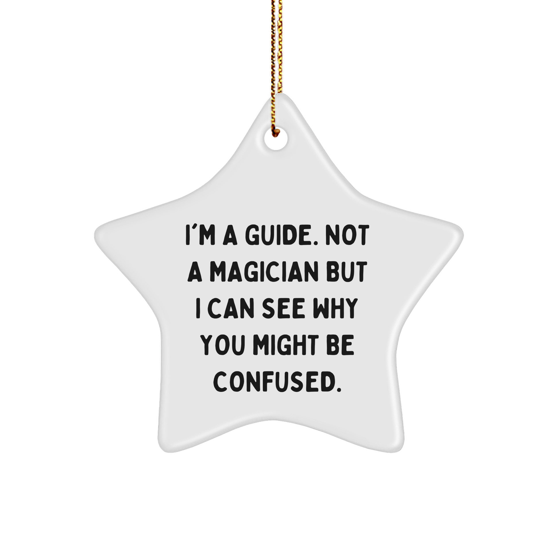 Funny Guide Gifts: 'I'm A Guide. Not A Magician...' Star Ornament for Men, Women, Friends, Coworkers, Family - Image 1