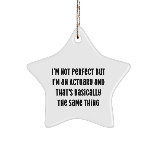 Actuary Gifts from Friends - Funny Star Ornament, 'I'm Not Perfect But I'm An Actuary', White Color, Christmas Unique Gifts for Actuary - Image 1