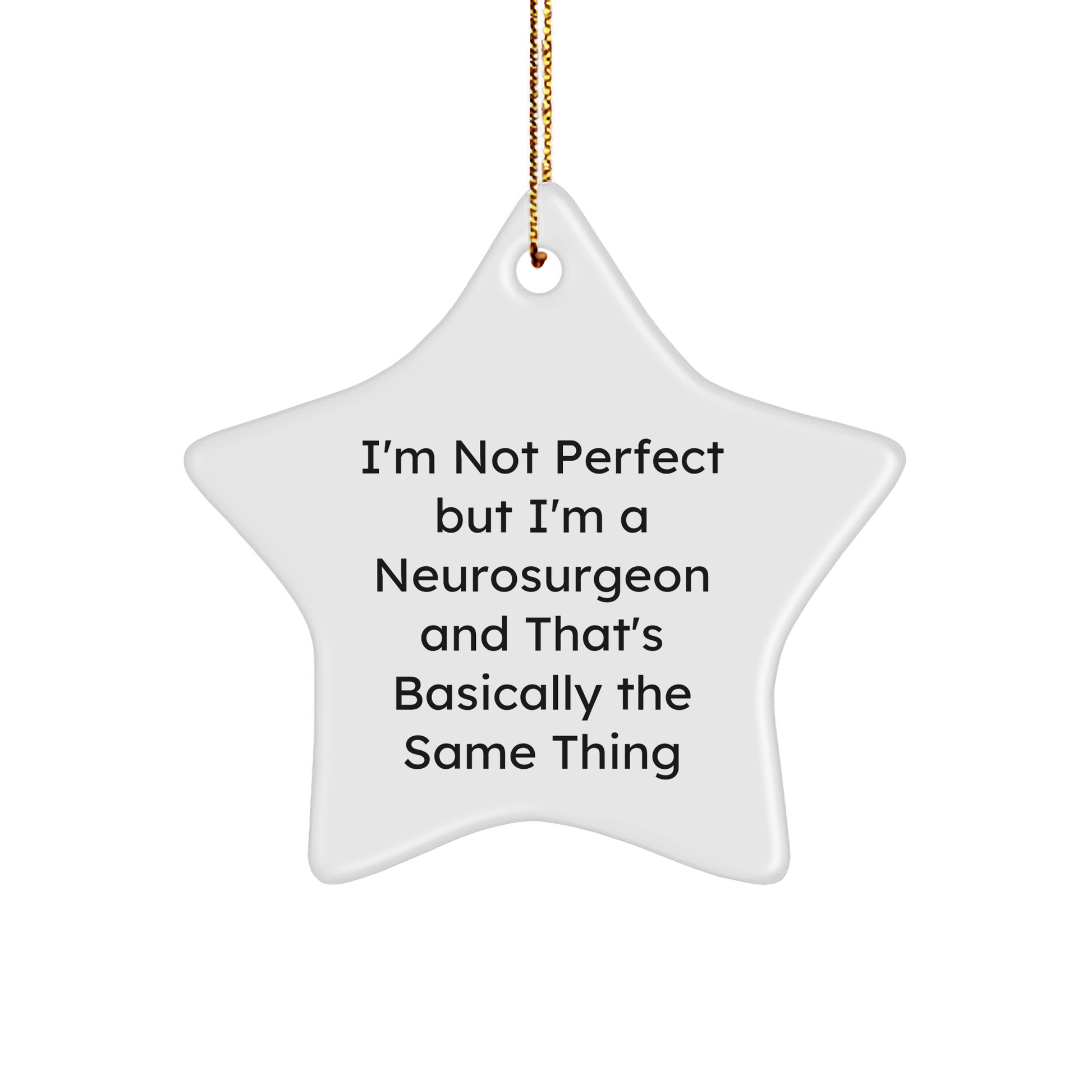 Funny Neurosurgeon Gifts, Christmas Star Ornament for Men, Women, Friends, Coworkers, Family, 'I'm Not Perfect But I'm A Neurosurgeon And That's Basically The Same Thing' Quote - Image 1