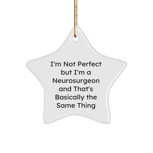 Funny Neurosurgeon Gifts, Christmas Star Ornament for Men, Women, Friends, Coworkers, Family, 'I'm Not Perfect But I'm A Neurosurgeon And That's Basically The Same Thing' Quote - Image 1