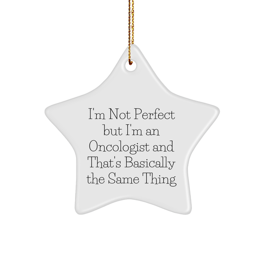 Funny Oncologist Gifts - 'I'm Not Perfect But I'm An Oncologist And That's Basically The Same Thing' Star Ornament for Christmas Memorable Presents from Friends to Family - Image 1