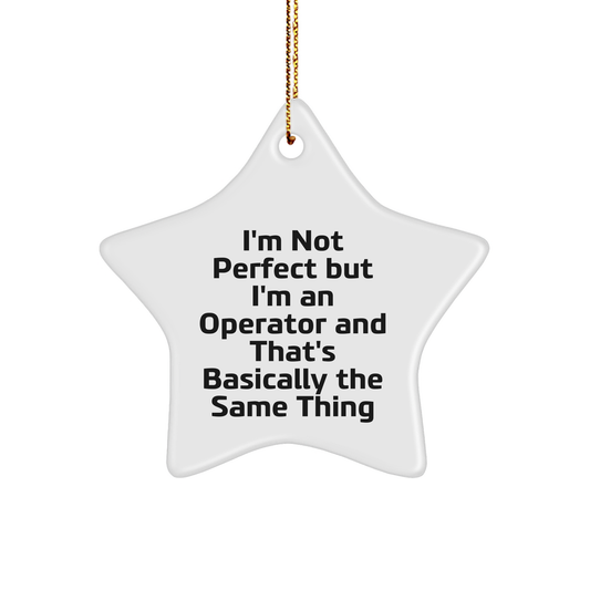 Operator Star Ornament Gifts from Men to Operator Friends, Funny Quote 'I'm Not Perfect But I'm An Operator And That's Basically The Same Thing', Christmas Unique Gifts - Image 1