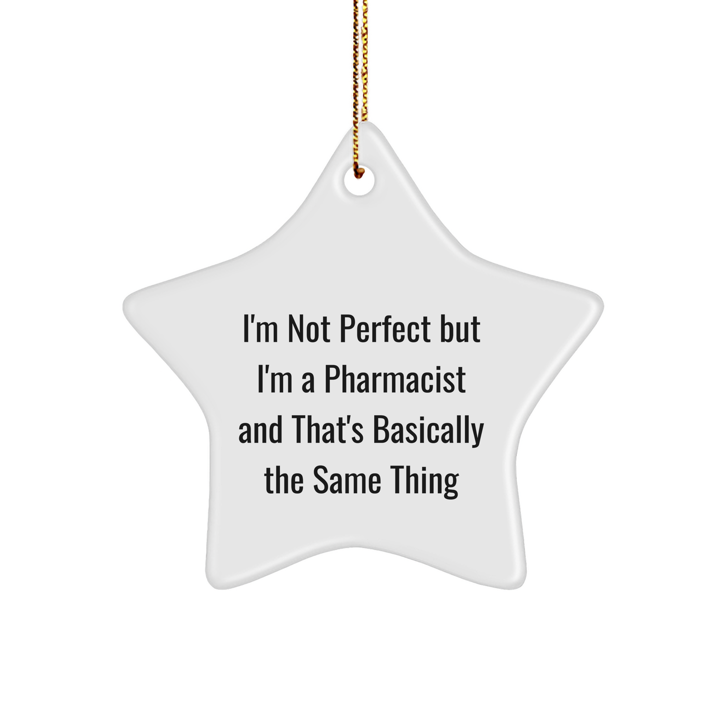 Funny Pharmacist Gifts from Friends - I'm Not Perfect, But I'm A Pharmacist And That's Basically The Same Thing, Star Ornament for Christmas - Image 1