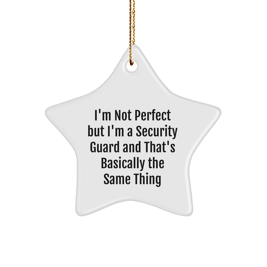 Funny Security Guard Gifts - 'I'm Not Perfect But I'm A Security Guard And That's Basically The Same Thing' Star Ornament, Gifts from Friends to Men Security Guards, Christmas Decoration - Image 1