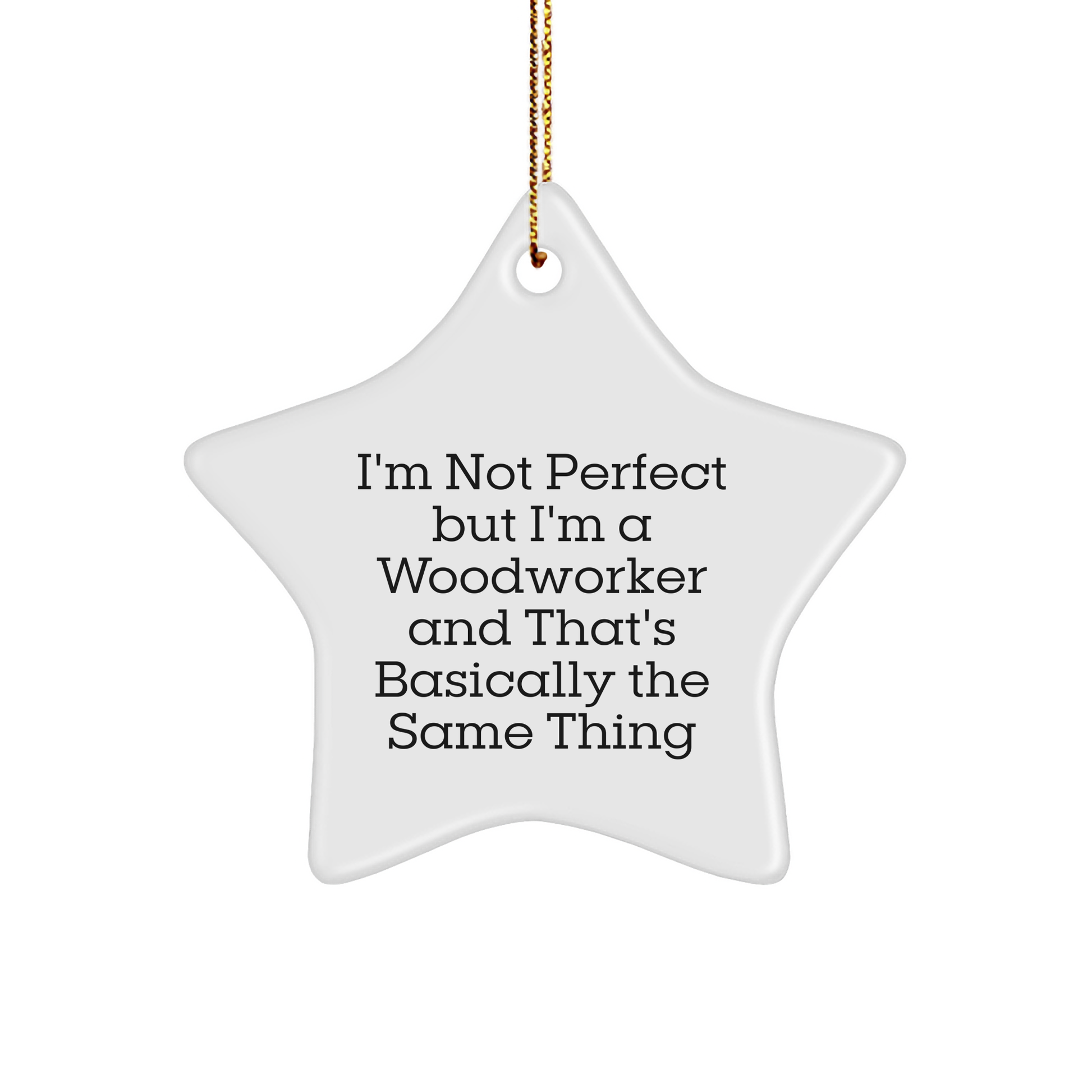 Woodworker Gifts: Funny Quote Star Ornament for Friends, Coworkers, Family - 'I'm Not Perfect But I'm A Woodworker' - Image 1