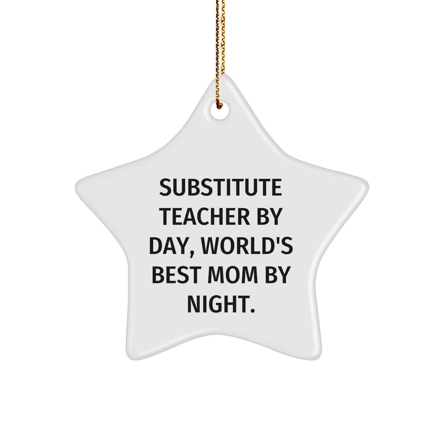 Gifts from Friends for Substitute Teachers - Star Ornament with Inspirational Quote 'Substitute Teacher By Day, World's Best Mom By Night.' - Unique Christmas Unique Gift - Image 1