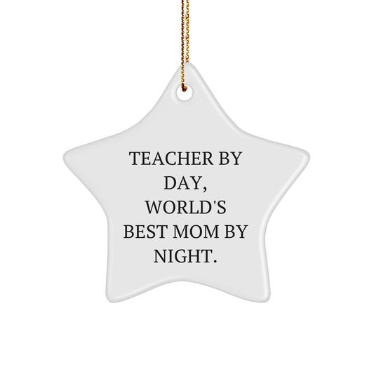 Funny Teacher Gifts - 'Teacher By Day, World's Best Mom By Night.' Star Ornament for Christmas, Gifts from Mom to Teacher, Teacher Appreciation - Image 1
