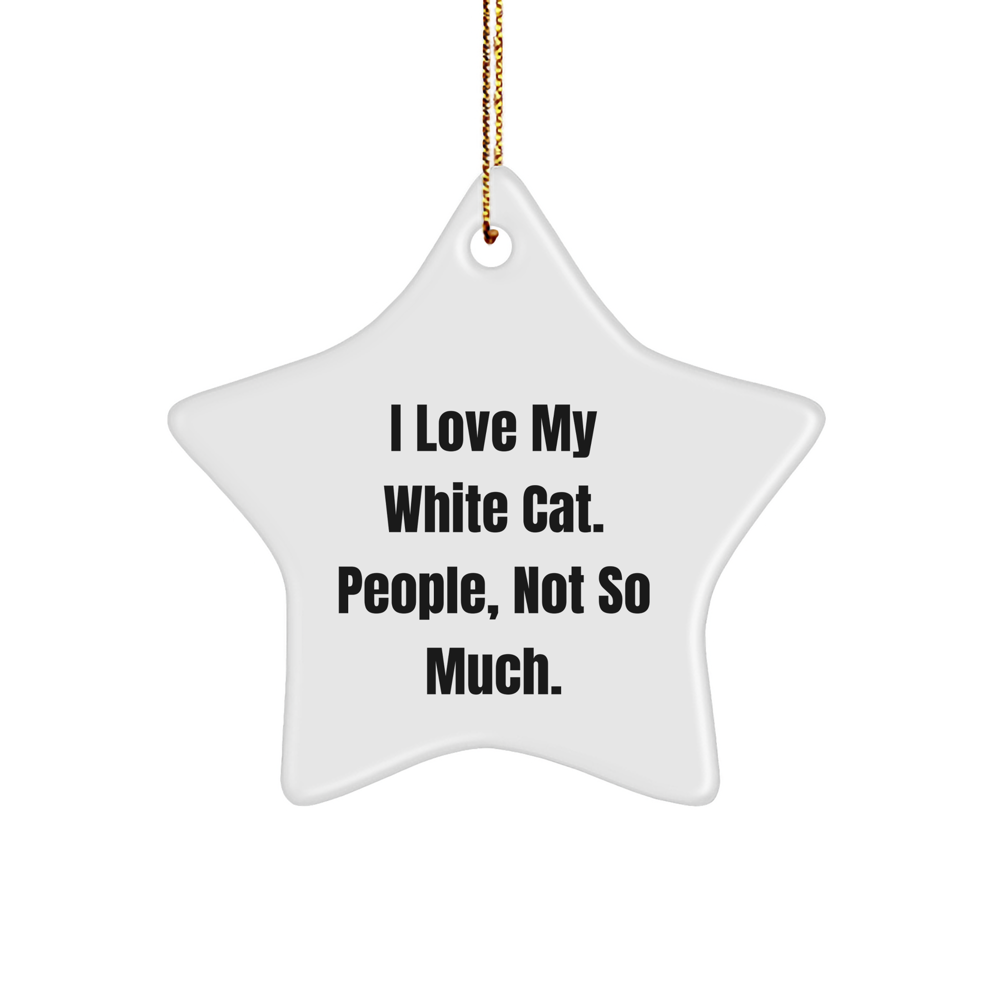 White Cat Star Ornament, Funny Gift for White Cat Lovers, 'I Love My White Cat. People, Not So Much.' Quote, Christmas Decoration - Image 1