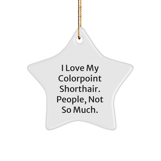Colorpoint Shorthair Cat Lovers Star Ornament Gifts from Friends, Funny Quote 'I Love My Colorpoint Shorthair. People, Not So Much.' for Christmas - Image 1