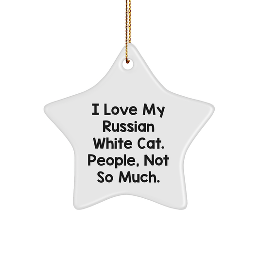 Funny Russian White Cat Star Ornament Gifts from Men to Friends - 'I Love My Russian White Cat. People, Not So Much.' for Christmas - Image 1