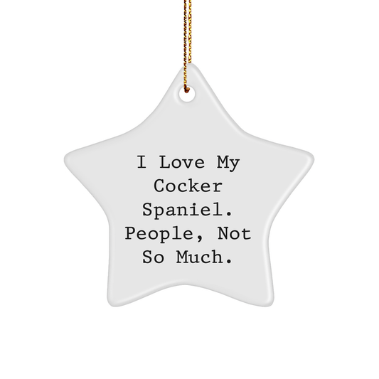 Cocker Spaniel Dog Lovers Gifts, Funny Star Ornament for Friends, 'I Love My Cocker Spaniel. People, Not So Much.' Christmas Memorable Presents from Family, Unique Gifts for Women, Men, Coworkers - Image 1