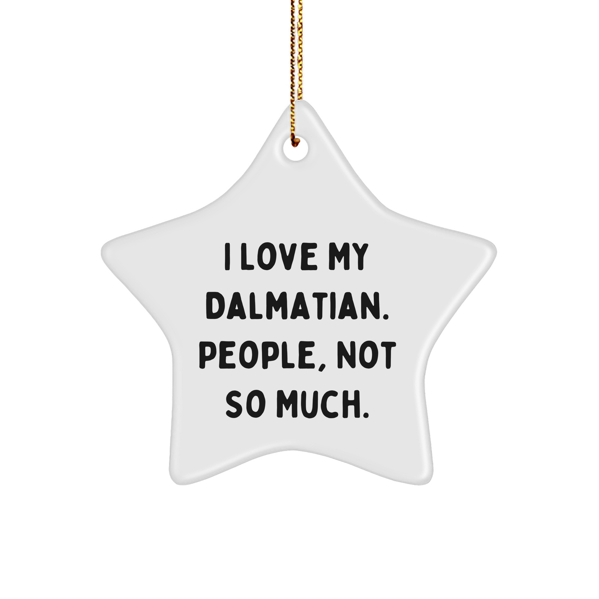Funny Dalmatian Dog Star Ornament Gifts for Christmas, 'I Love My Dalmatian. People, Not So Much.' from Friends, Family, or Coworkers - Image 1