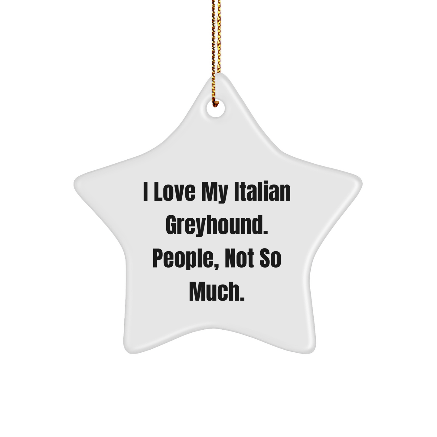 Italian Greyhound Dog Lovers' Christmas Unique Gift, 'I Love My Italian Greyhound. People, Not So Much.' Star Ornament, Gifts from Family to Italian Greyhound Dog - Image 1