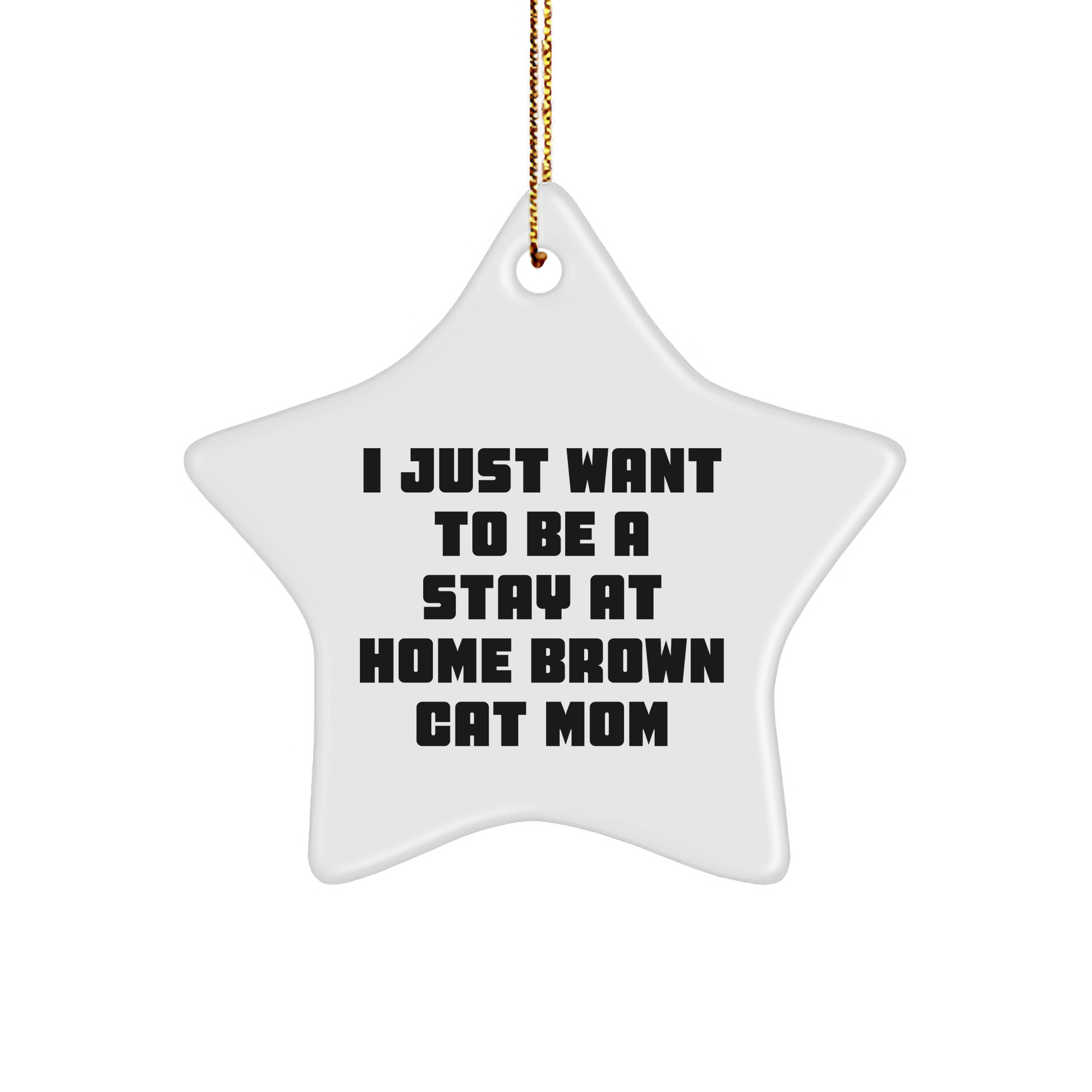 Funny Brown Cat Mom Gifts - I Just Want To Be A Stay At Home Brown Cat Mom Star Ornament, Best Christmas Unique Gifts from Mom to Brown Cat Lover, Brown Cat Decorations - Image 1
