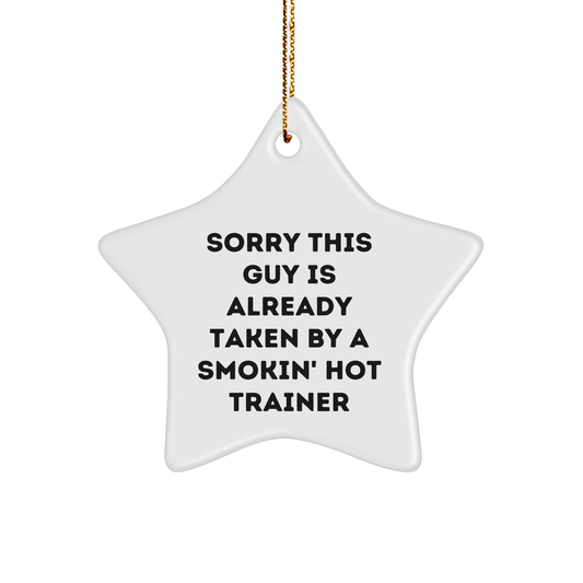Trainer Star Ornament, Sorry This Guy Is Already Taken By A Smokin' Hot Trainer, Funny Trainer Gifts for Men, Women, Friends, Coworkers, Family, Christmas Unique - Image 1
