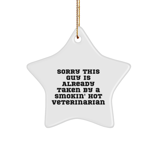 Funny Veterinarian Gifts from Men to Veterinarian Friends - Sorry This Guy Is Already Taken By A Smokin' Hot Veterinarian Star Ornament for Christmas - Image 1