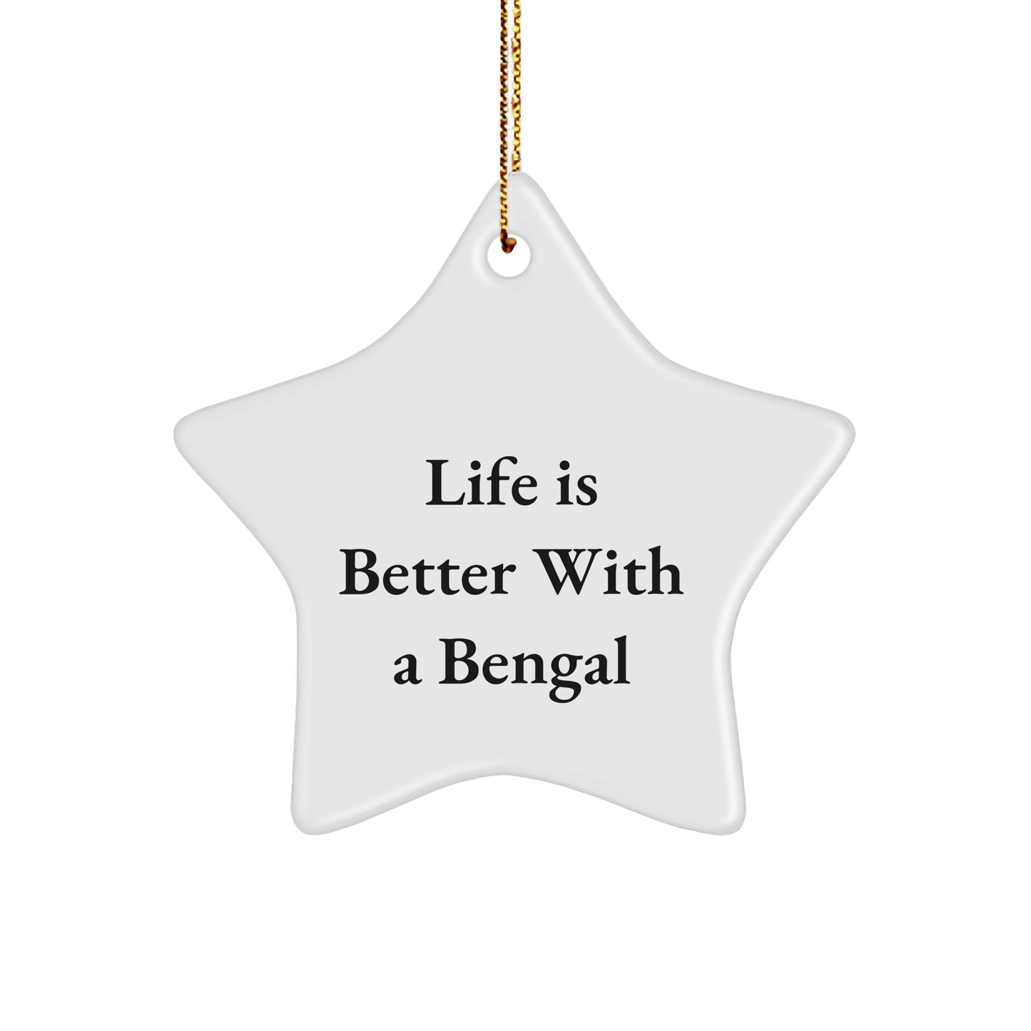 Bengal Cat Star Ornament, Life Is Better With A Bengal, Christmas Unique Gifts from Friends for Bengal Cat Lovers - Image 1