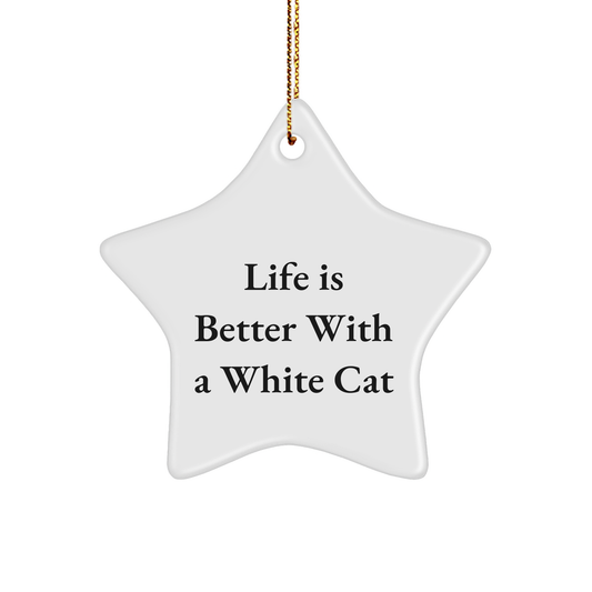 Funny White Cat Gifts from Friends for Christmas - Star Ornament with Life Is Better Quote - Image 1