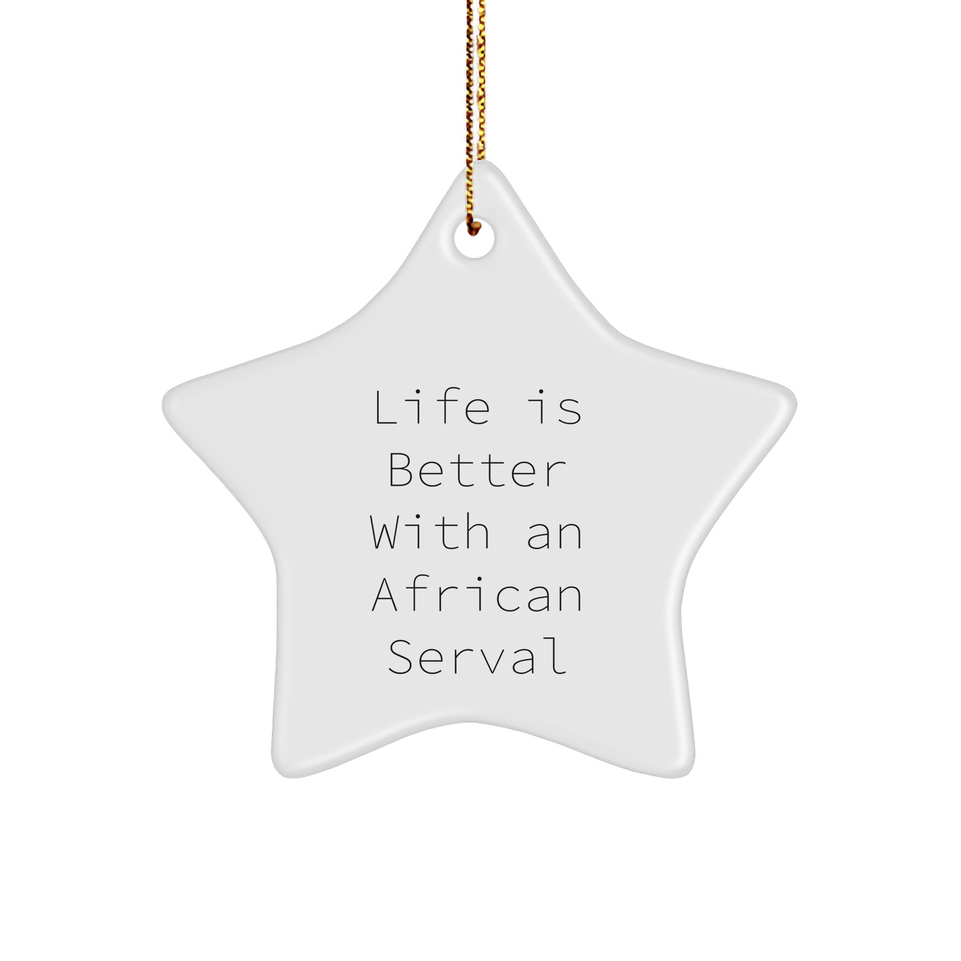 African Serval Cat Star Ornament Gifts from Friends for Christmas, 'Life Is Better With An African Serval', Funny African Serval Cat Christmas Unique Gifts - Image 1